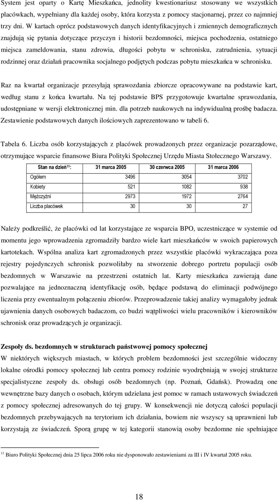 zameldowania, stanu zdrowia, długości pobytu w schronisku, zatrudnienia, sytuacji rodzinnej oraz działań pracownika socjalnego podjętych podczas pobytu mieszkańca w schronisku.