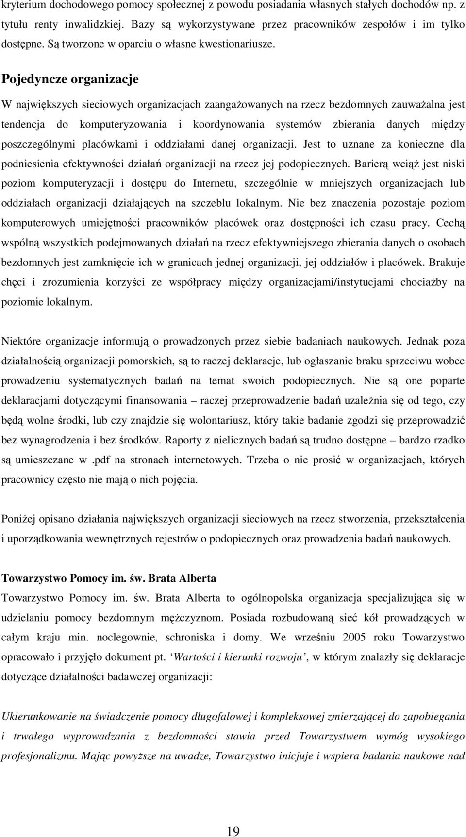 Pojedyncze organizacje W największych sieciowych organizacjach zaangaŝowanych na rzecz bezdomnych zauwaŝalna jest tendencja do komputeryzowania i koordynowania systemów zbierania danych między