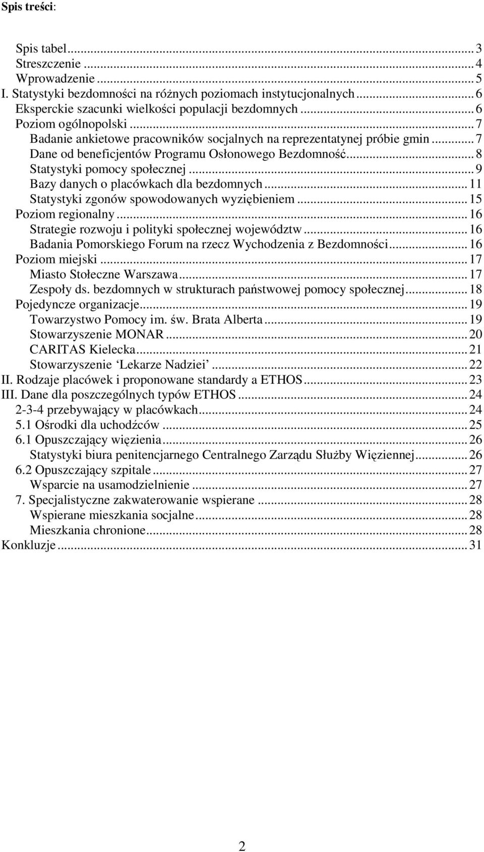 ..9 Bazy danych o placówkach dla bezdomnych...11 Statystyki zgonów spowodowanych wyziębieniem...15 Poziom regionalny...16 Strategie rozwoju i polityki społecznej województw.