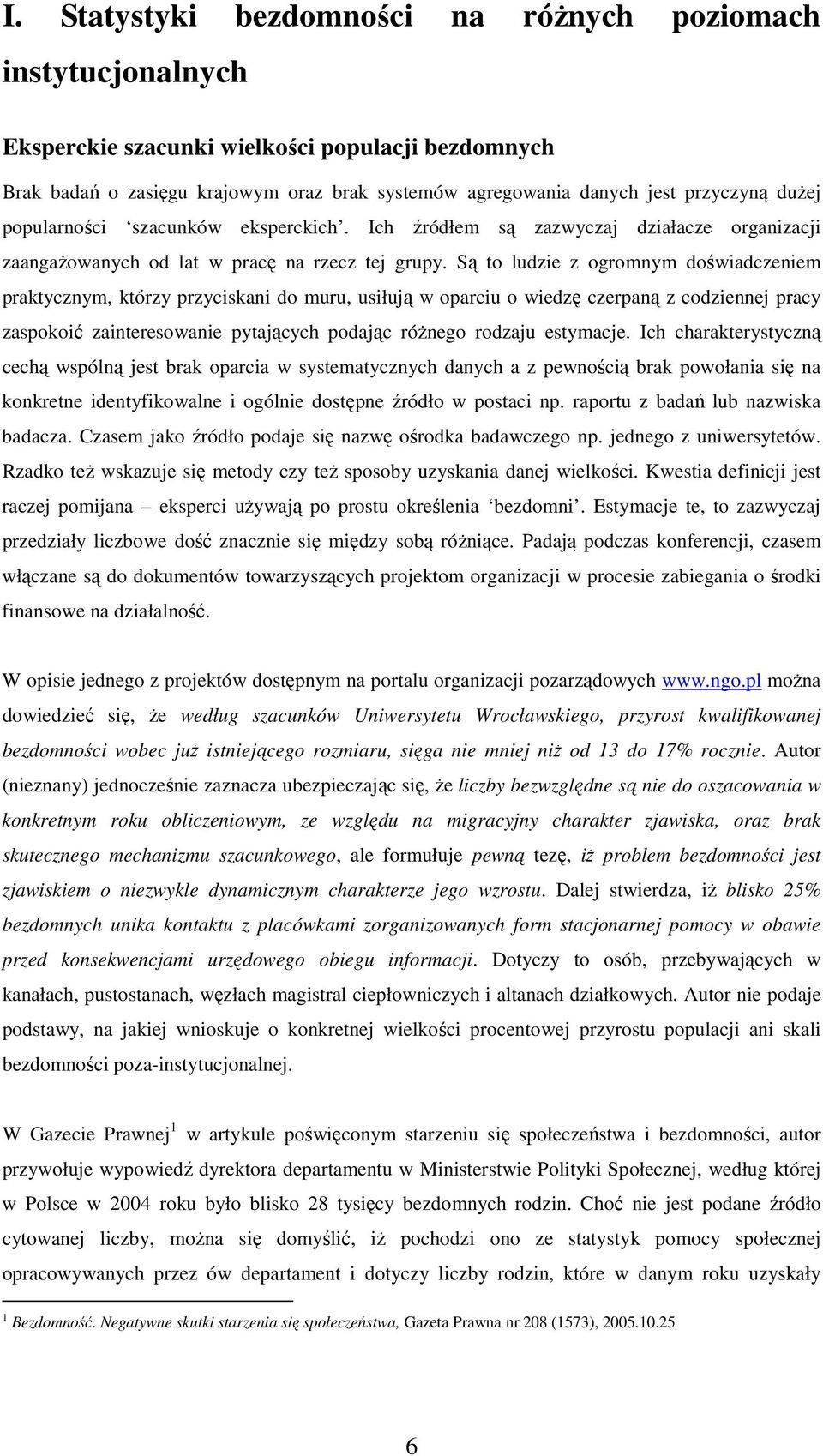 Są to ludzie z ogromnym doświadczeniem praktycznym, którzy przyciskani do muru, usiłują w oparciu o wiedzę czerpaną z codziennej pracy zaspokoić zainteresowanie pytających podając róŝnego rodzaju