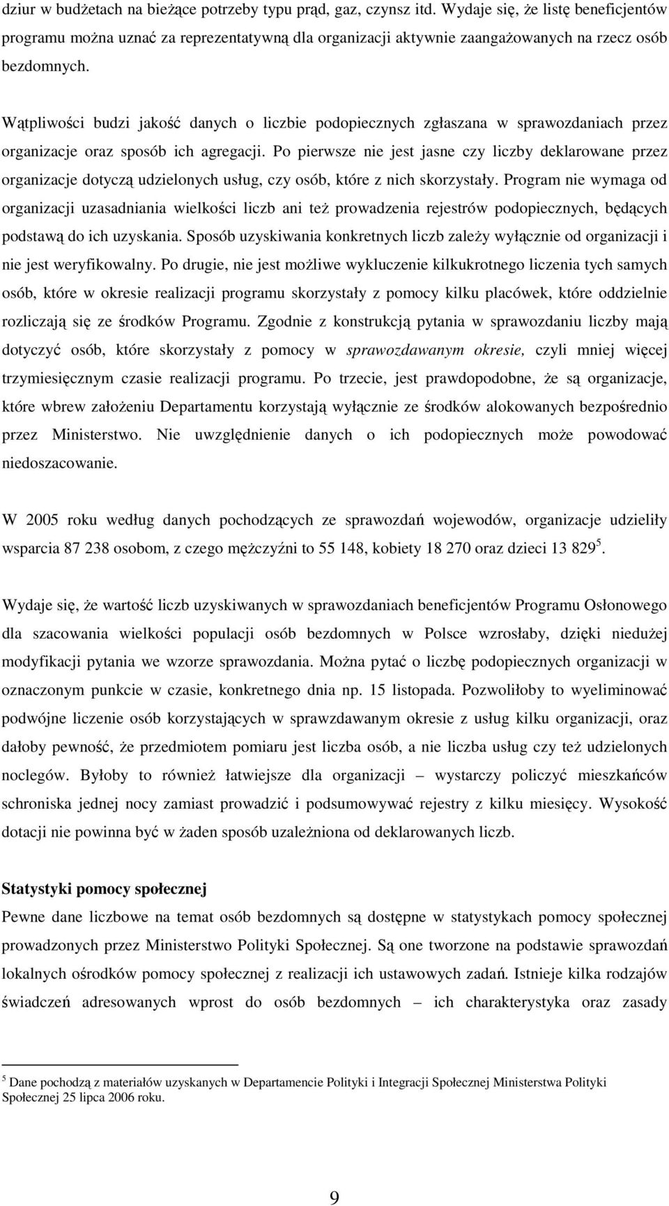 Wątpliwości budzi jakość danych o liczbie podopiecznych zgłaszana w sprawozdaniach przez organizacje oraz sposób ich agregacji.