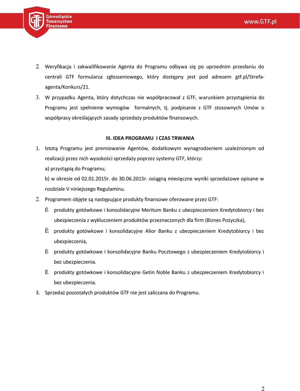 podpisanie z GTF stosownych Umów o współpracy określających zasady sprzedaży produktów finansowych. III. IDEA PROGRAMU I CZAS TRWANIA 1.