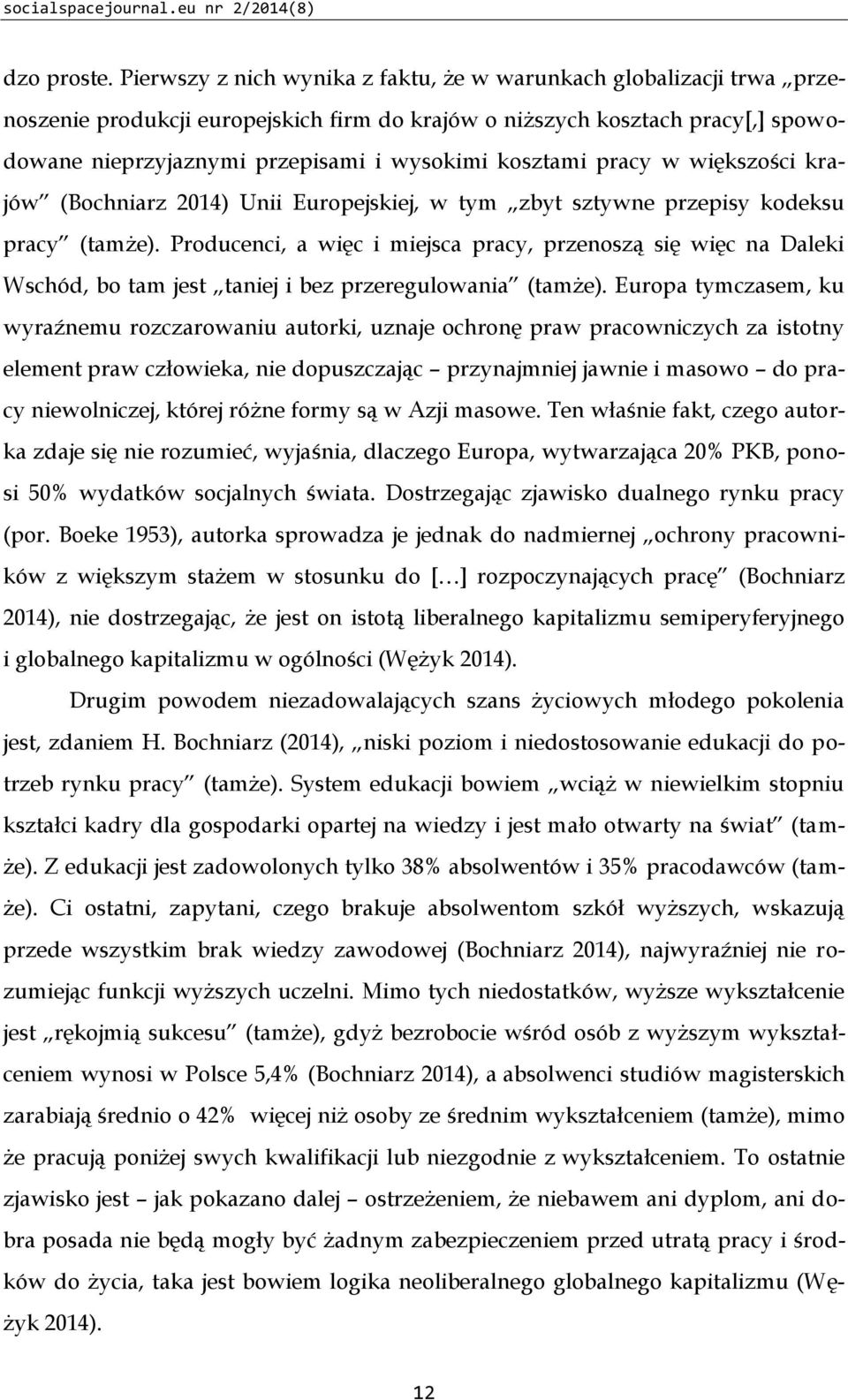 kosztami pracy w większości krajów (Bochniarz 2014) Unii Europejskiej, w tym zbyt sztywne przepisy kodeksu pracy (tamże).