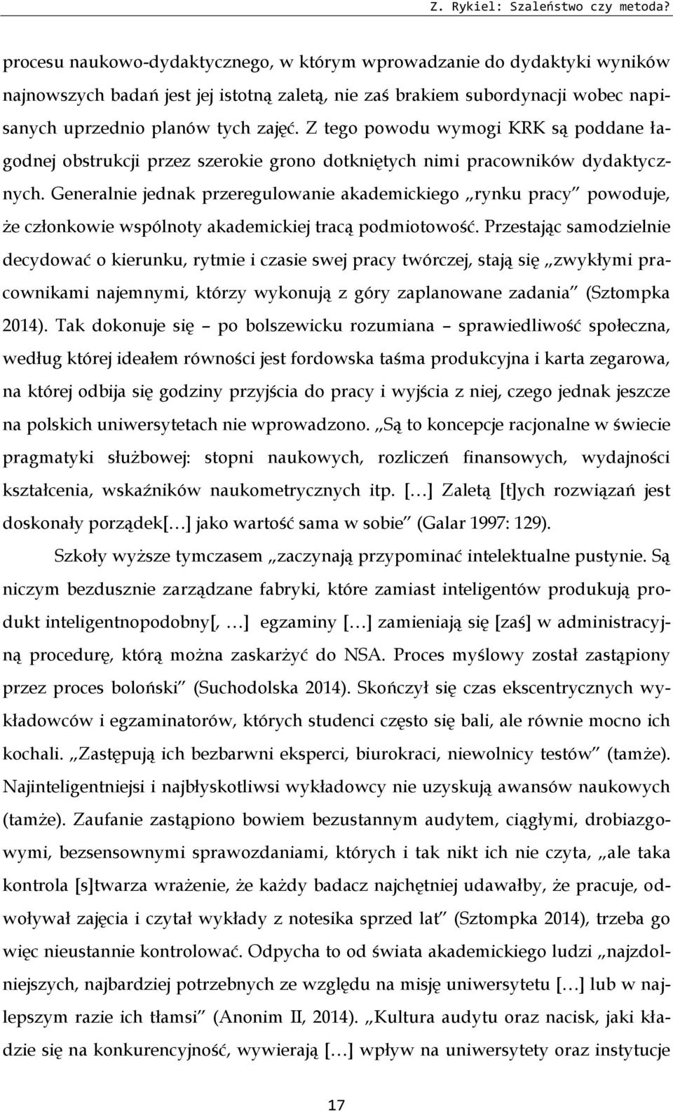 Z tego powodu wymogi KRK są poddane łagodnej obstrukcji przez szerokie grono dotkniętych nimi pracowników dydaktycznych.