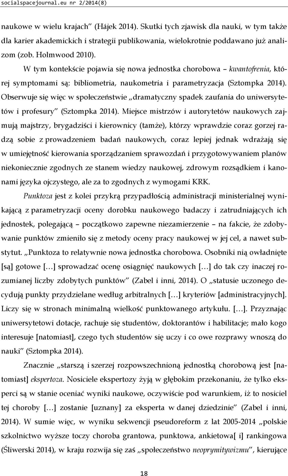 W tym kontekście pojawia się nowa jednostka chorobowa kwantofrenia, której symptomami są: bibliometria, naukometria i parametryzacja (Sztompka 2014).