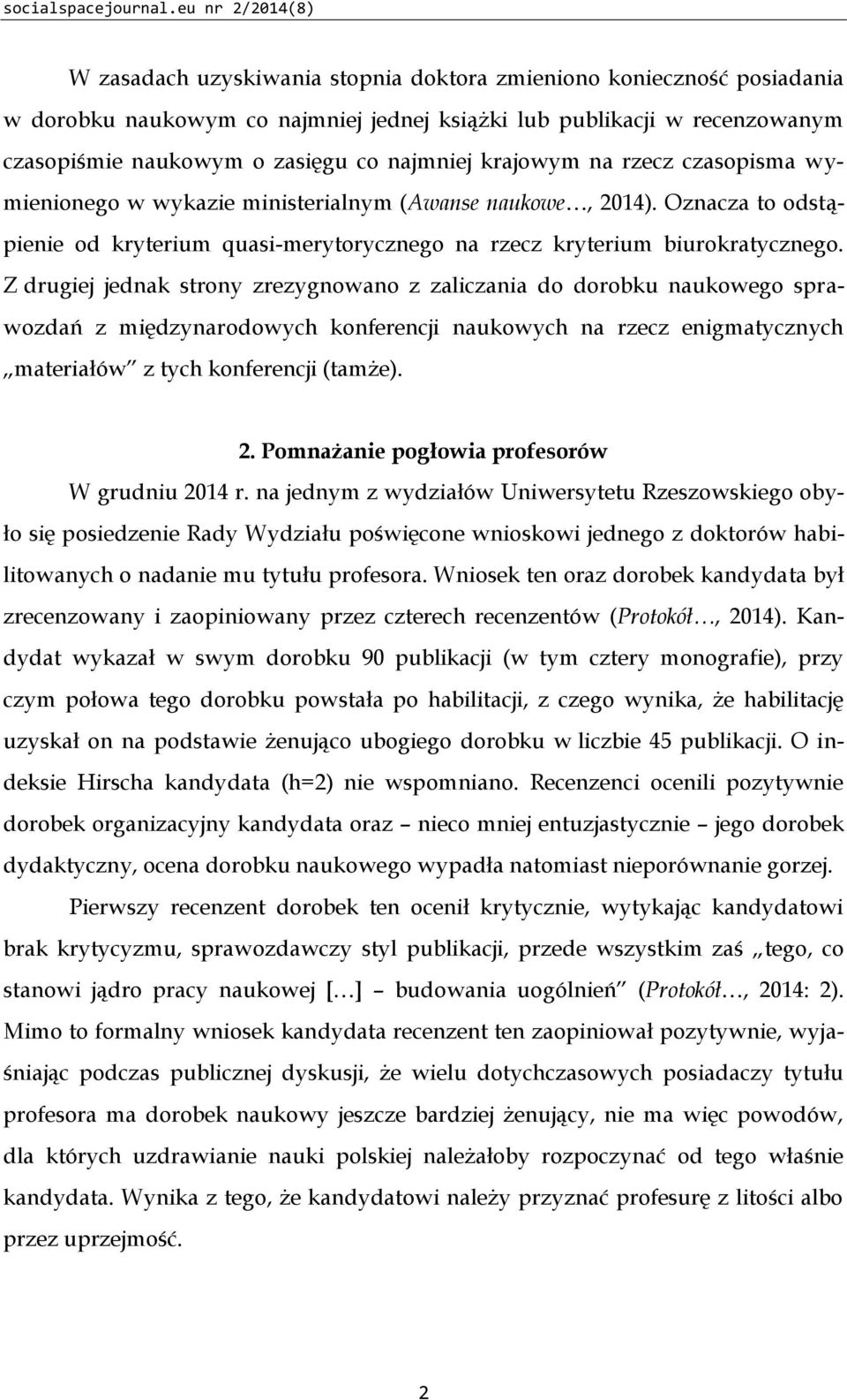 najmniej krajowym na rzecz czasopisma wymienionego w wykazie ministerialnym (Awanse naukowe, 2014). Oznacza to odstąpienie od kryterium quasi-merytorycznego na rzecz kryterium biurokratycznego.