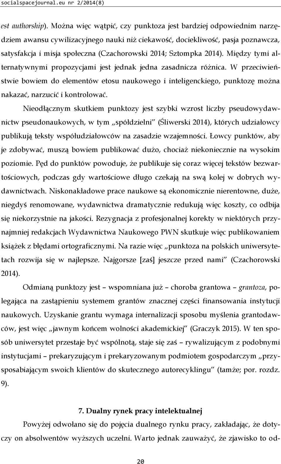 Sztompka 2014). Między tymi alternatywnymi propozycjami jest jednak jedna zasadnicza różnica.