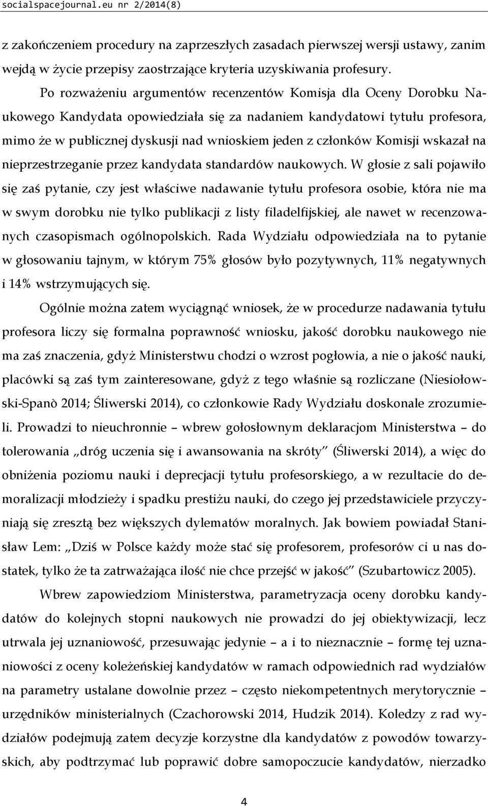 członków Komisji wskazał na nieprzestrzeganie przez kandydata standardów naukowych.