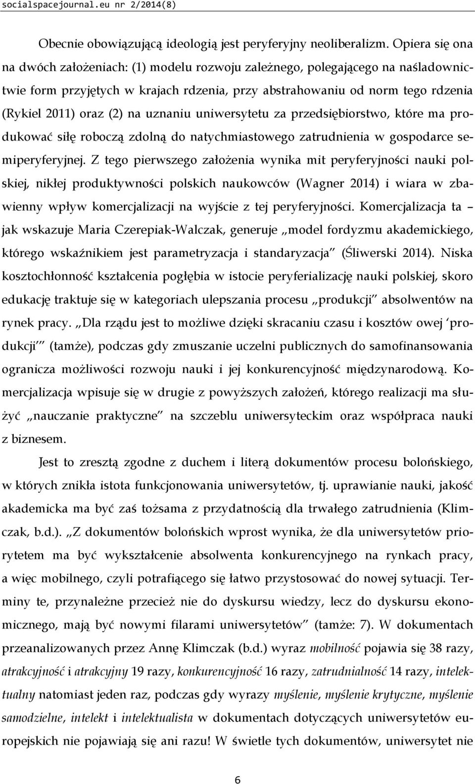 uznaniu uniwersytetu za przedsiębiorstwo, które ma produkować siłę roboczą zdolną do natychmiastowego zatrudnienia w gospodarce semiperyferyjnej.