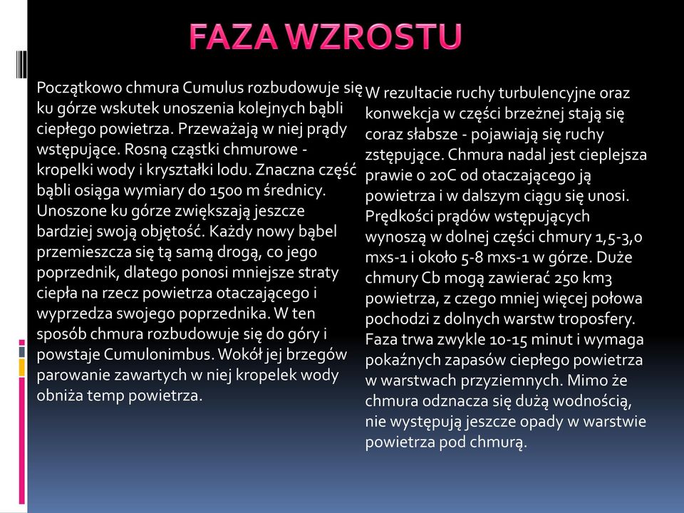 Znaczna część prawie o 2oC od otaczającego ją bąbli osiąga wymiary do 1500 m średnicy. powietrza i w dalszym ciągu się unosi.