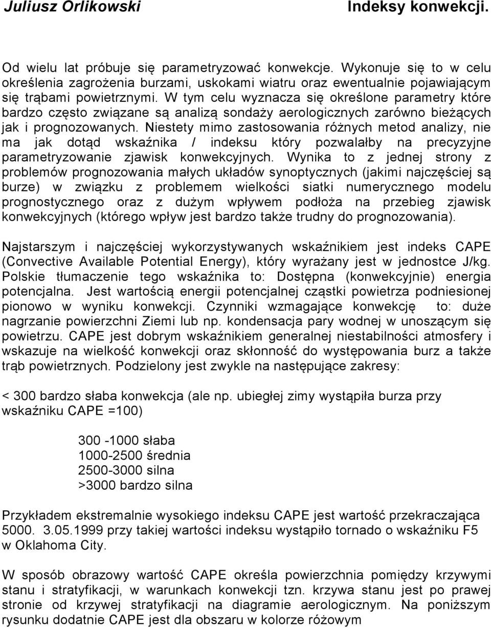 W tym celu wyznacza się określone parametry które bardzo często związane są analizą sondaży aerologicznych zarówno bieżących jak i prognozowanych.