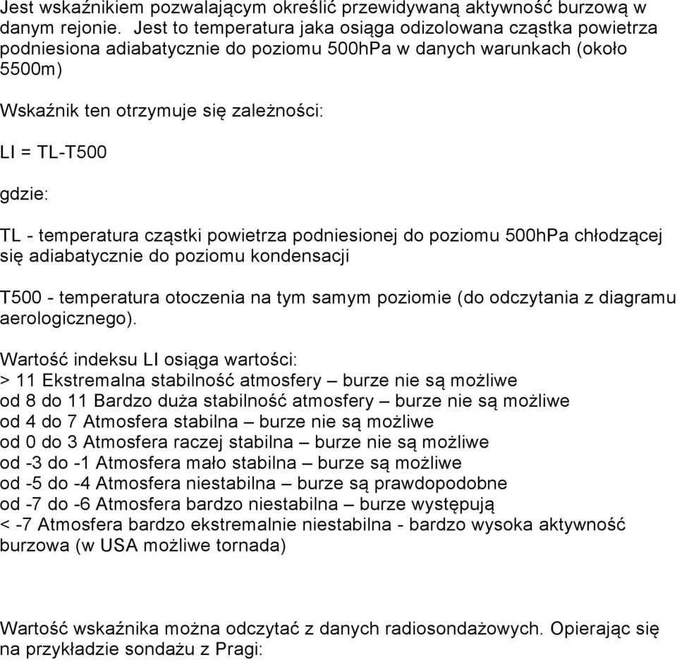 TL - temperatura cząstki powietrza podniesionej do poziomu 500hPa chłodzącej się adiabatycznie do poziomu kondensacji T500 - temperatura otoczenia na tym samym poziomie (do odczytania z diagramu