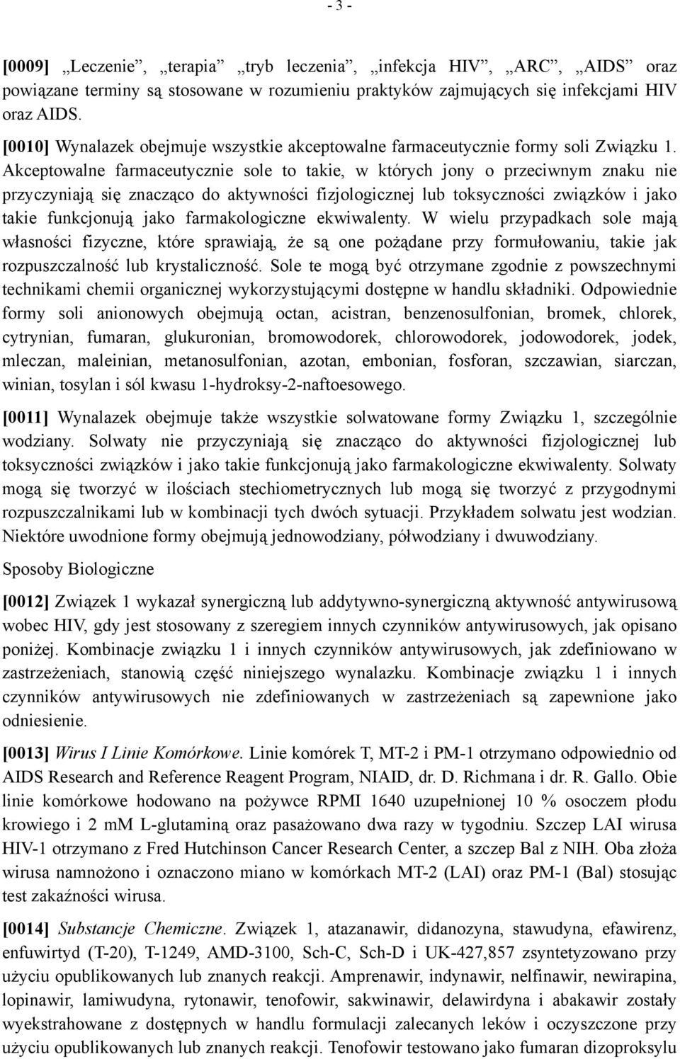 Akceptowalne farmaceutycznie sole to takie, w których jony o przeciwnym znaku nie przyczyniają się znacząco do aktywności fizjologicznej lub toksyczności związków i jako takie funkcjonują jako