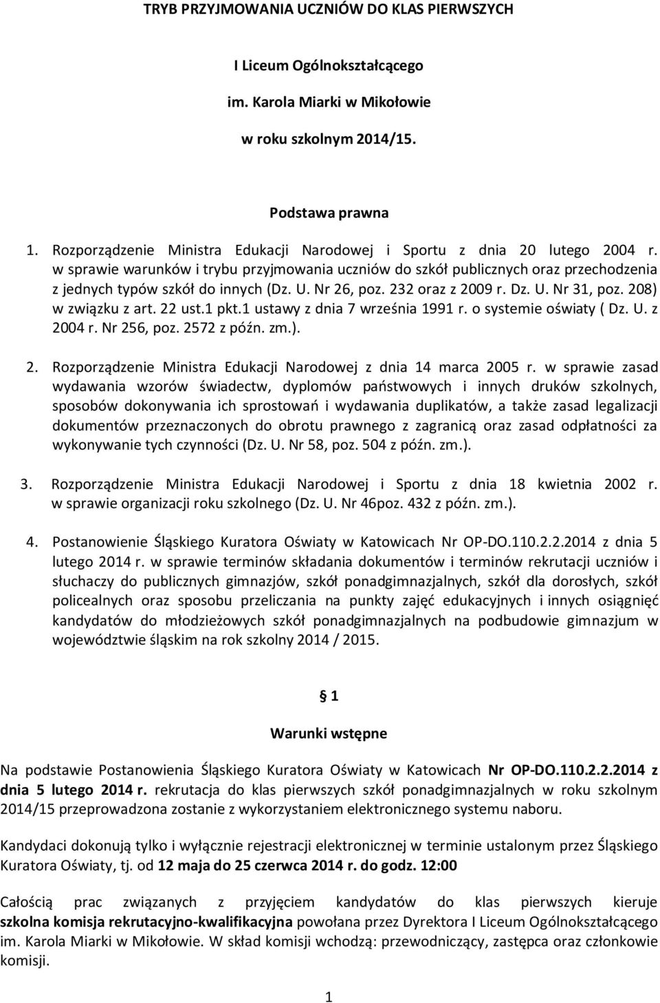 w sprawie warunków i trybu przyjmowania uczniów do szkół publicznych oraz przechodzenia z jednych typów szkół do innych (Dz. U. Nr 26, poz. 232 oraz z 2009 r. Dz. U. Nr 31, poz. 208) w związku z art.