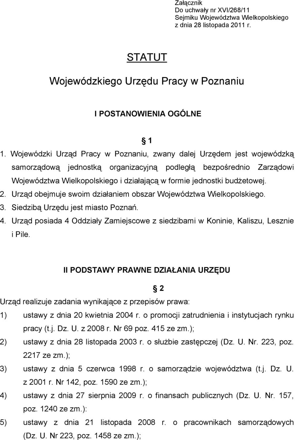 budŝetowej. 2. Urząd obejmuje swoim działaniem obszar Województwa Wielkopolskiego. 3. Siedzibą Urzędu jest miasto Poznań. 4.