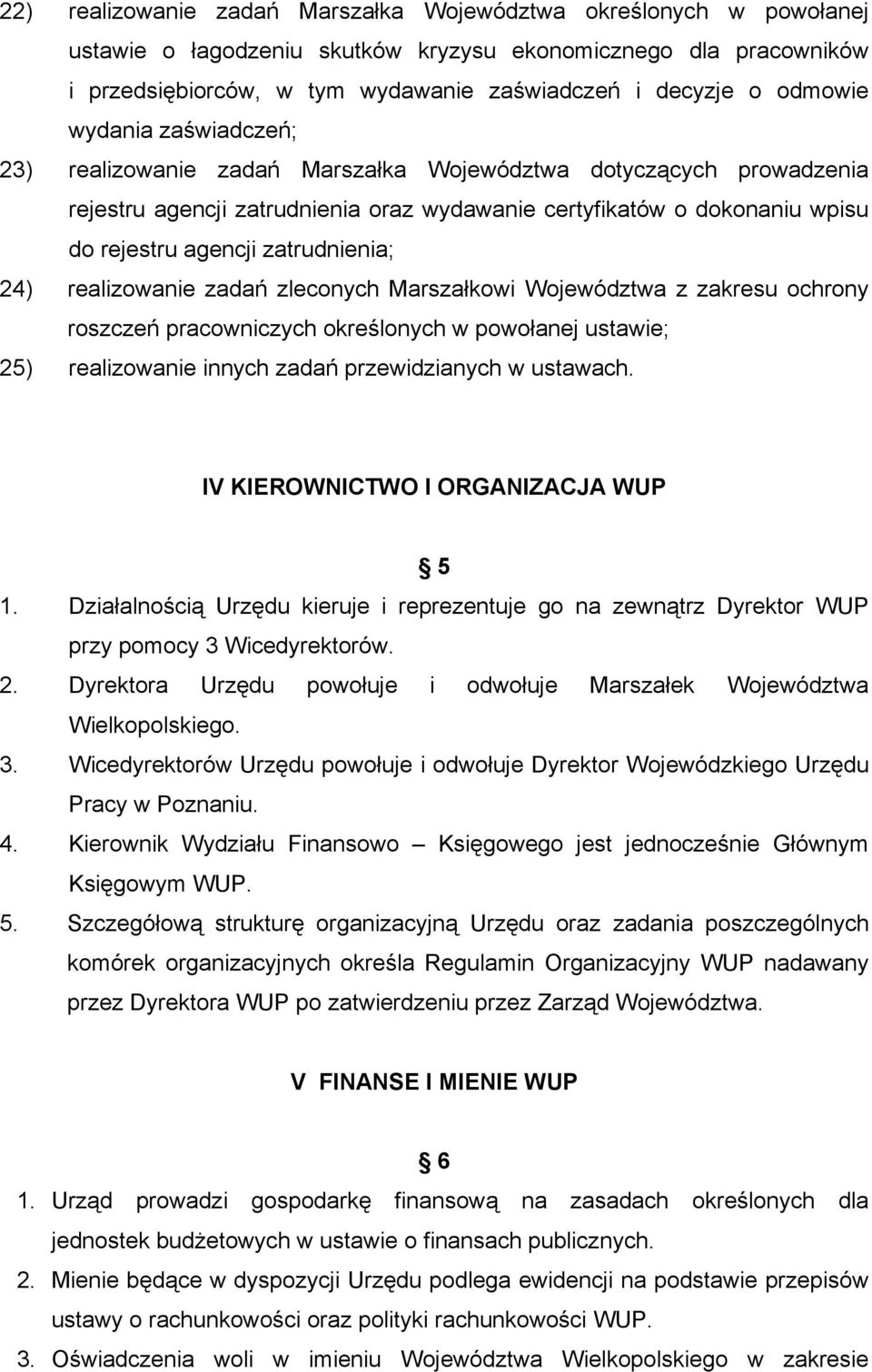 zatrudnienia; 24) realizowanie zadań zleconych Marszałkowi Województwa z zakresu ochrony roszczeń pracowniczych określonych w powołanej ustawie; 25) realizowanie innych zadań przewidzianych w