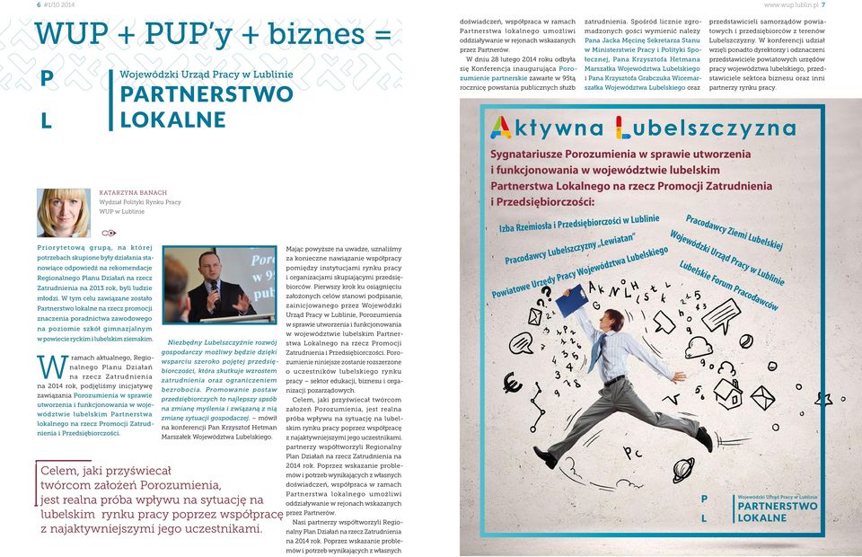 Spośród licznie zgromadzonych gości wymienić należy Pana Jacka Męcinę Sekretarza Stanu w Ministerstwie Pracy i Polityki Społecznej, Pana Krzysztofa Hetmana Marszałka Województwa Lubelskiego i Pana