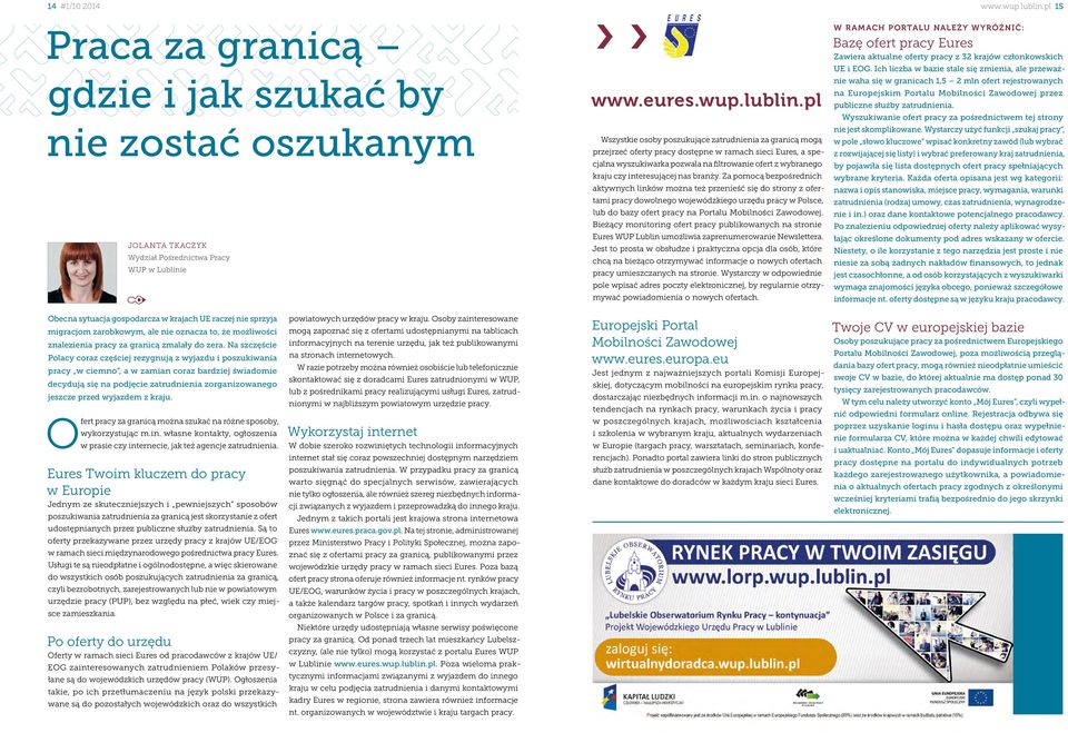 Na szczęście Polacy coraz częściej rezygnują z wyjazdu i poszukiwania pracy w ciemno, a w zamian coraz bardziej świadomie decydują się na podjęcie zatrudnienia zorganizowanego jeszcze przed wyjazdem