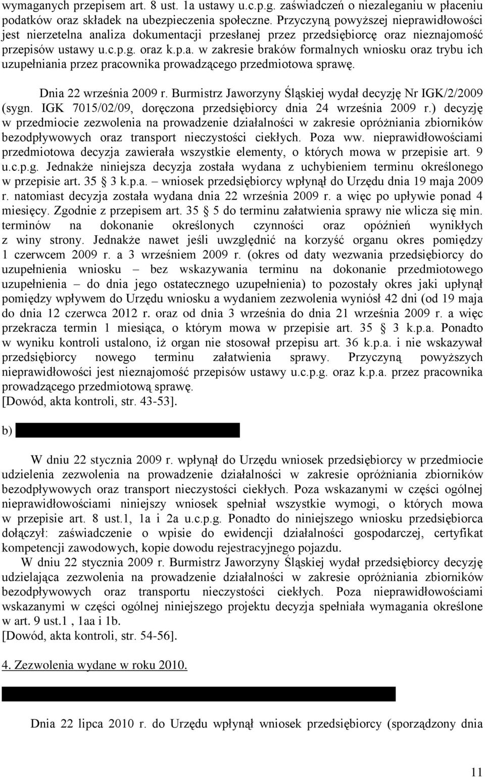 Dnia 22 września 2009 r. Burmistrz Jaworzyny Śląskiej wydał decyzję Nr IGK/2/2009 (sygn. IGK 7015/02/09, doręczona przedsiębiorcy dnia 24 września 2009 r.