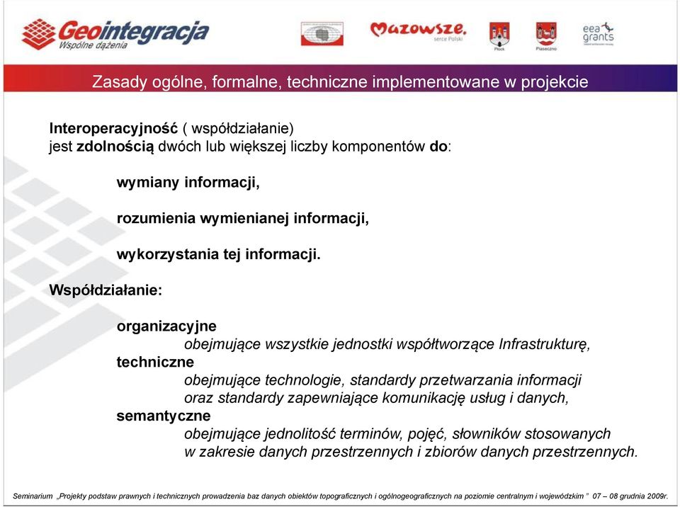 organizacyjne obejmujące wszystkie jednostki współtworzące Infrastrukturę, techniczne obejmujące technologie, standardy przetwarzania informacji oraz