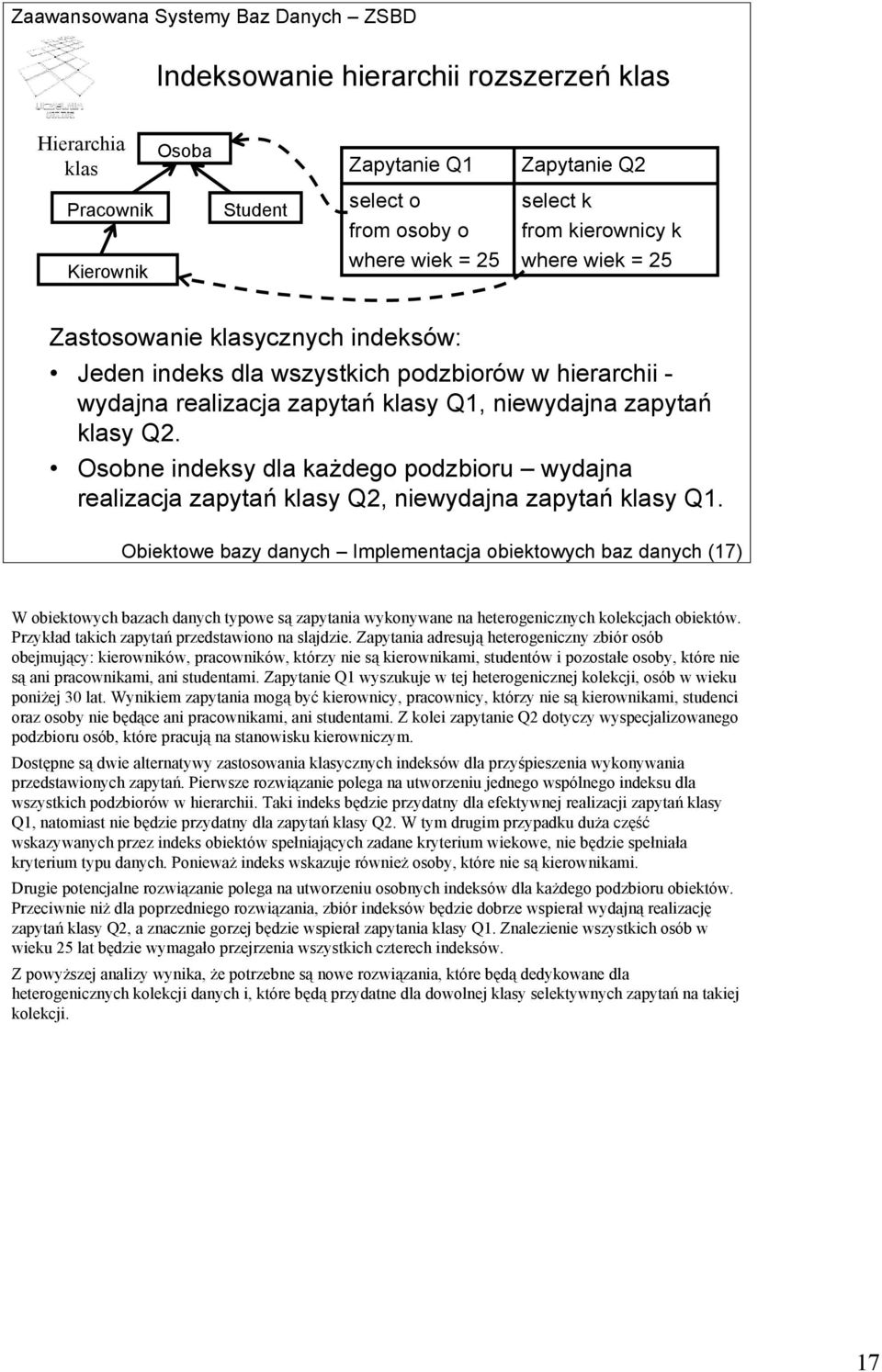 Osobne indeksy dla każdego podzbioru wydajna realizacja zapytań klasy Q2, niewydajna zapytań klasy Q1.