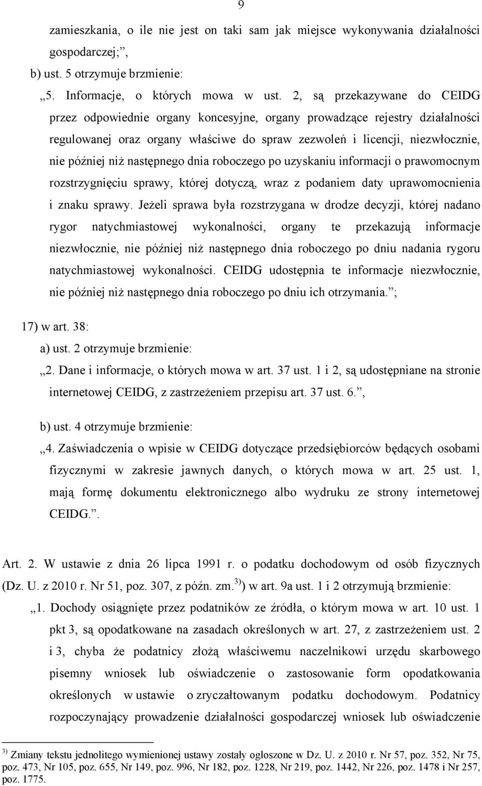 następnego dnia roboczego po uzyskaniu informacji o prawomocnym rozstrzygnięciu sprawy, której dotyczą, wraz z podaniem daty uprawomocnienia i znaku sprawy.