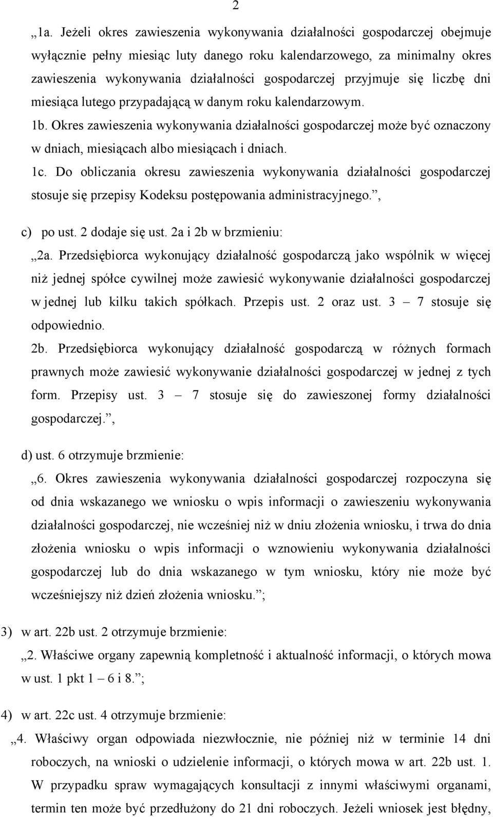 Okres zawieszenia wykonywania działalności gospodarczej może być oznaczony w dniach, miesiącach albo miesiącach i dniach. 1c.