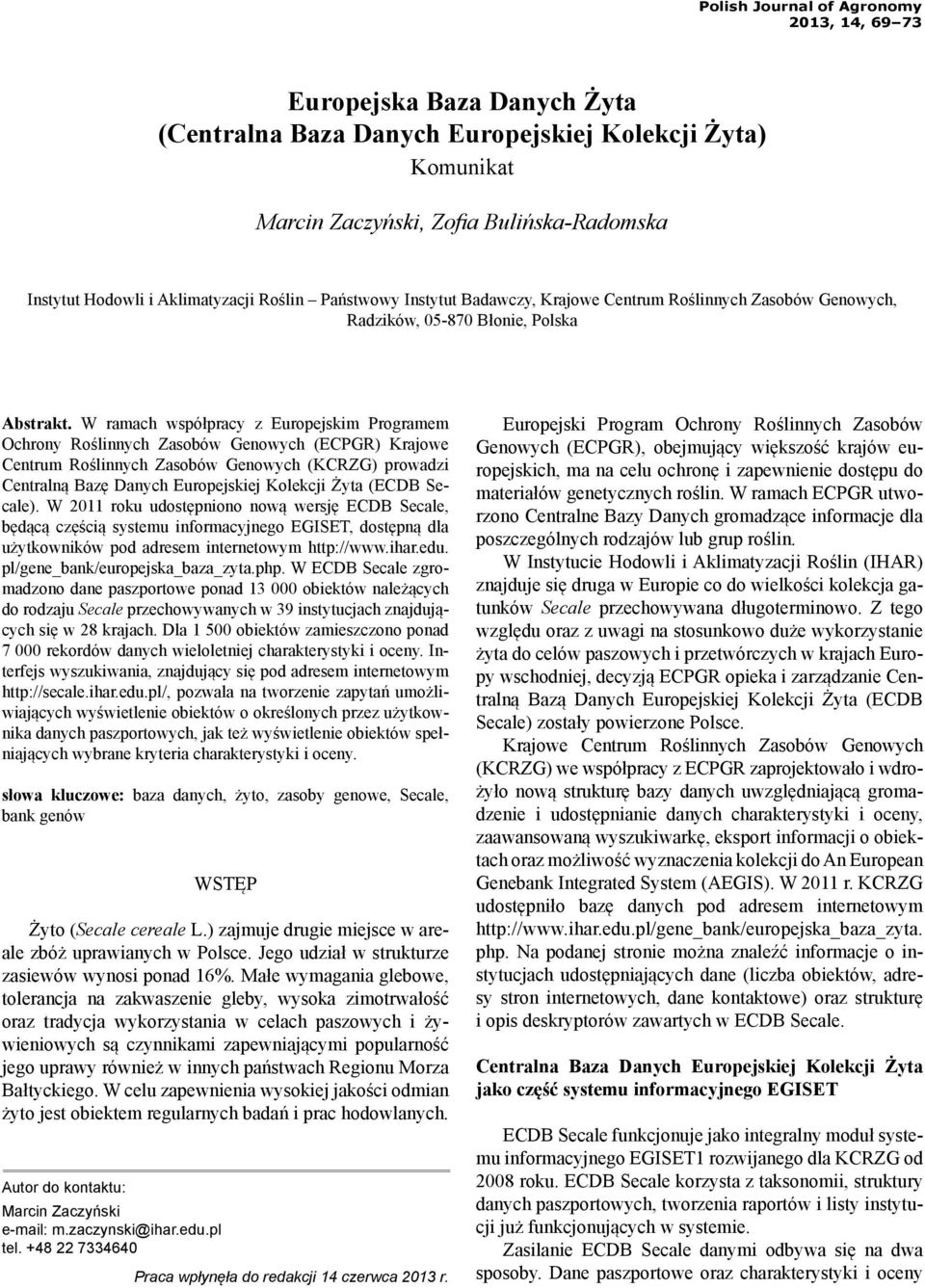 W ramach współpracy z Europejskim Programem Ochrony Roślinnych Zasobów Genowych (ECPGR) Krajowe Centrum Roślinnych Zasobów Genowych (KCRZG) prowadzi Centralną Bazę Danych Europejskiej Kolekcji Żyta