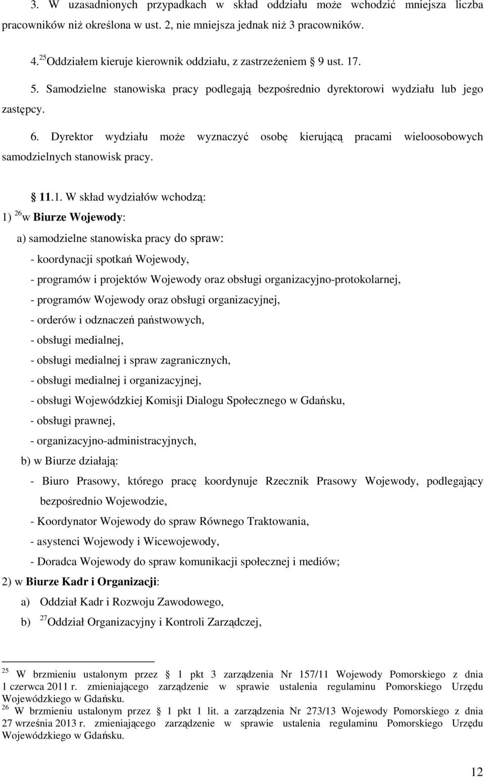 Dyrektor wydziału może wyznaczyć osobę kierującą pracami wieloosobowych samodzielnych stanowisk pracy. 11