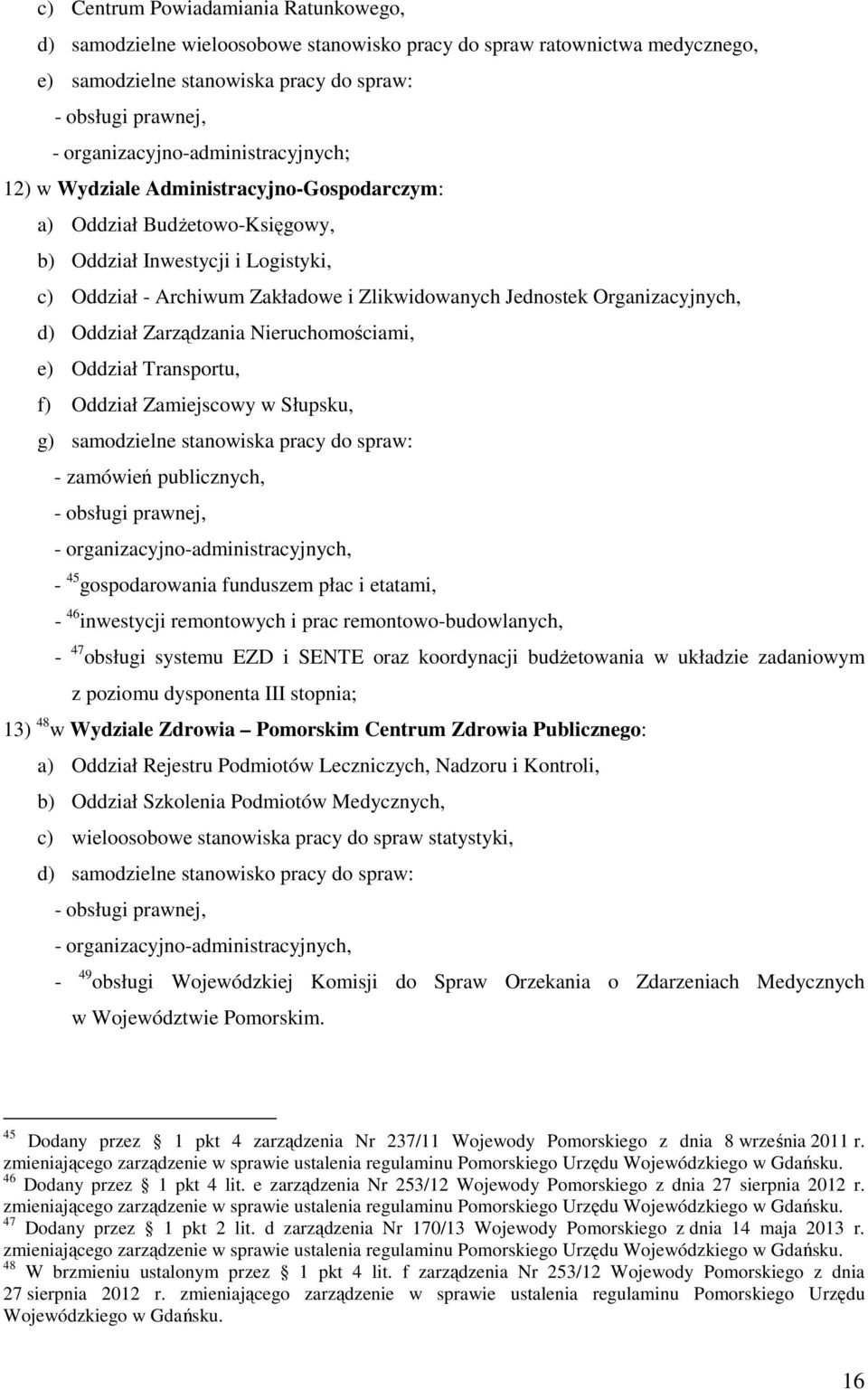 Jednostek Organizacyjnych, d) Oddział Zarządzania Nieruchomościami, e) Oddział Transportu, f) Oddział Zamiejscowy w Słupsku, g) samodzielne stanowiska pracy do spraw: - zamówień publicznych, -