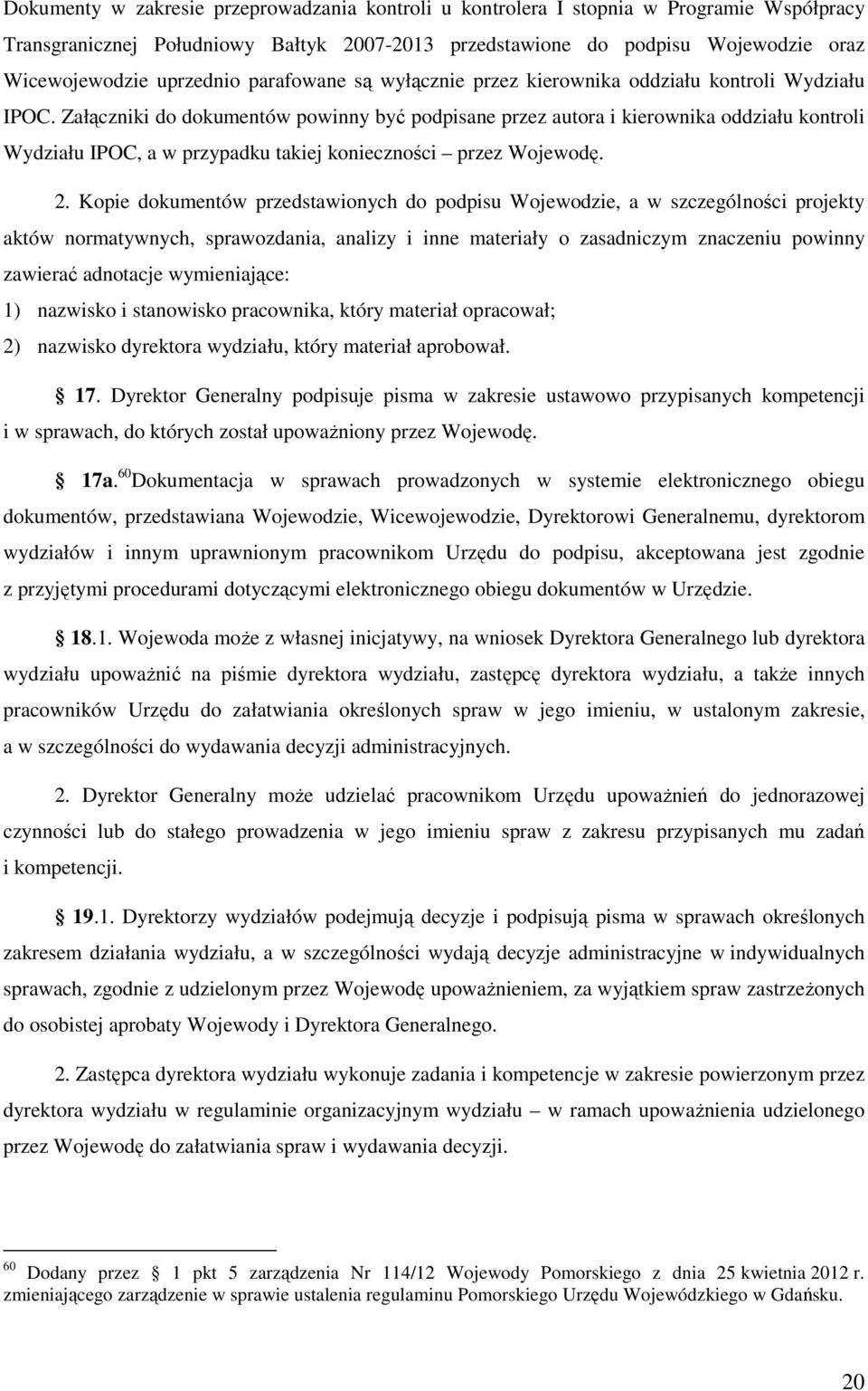 Załączniki do dokumentów powinny być podpisane przez autora i kierownika oddziału kontroli Wydziału IPOC, a w przypadku takiej konieczności przez Wojewodę. 2.