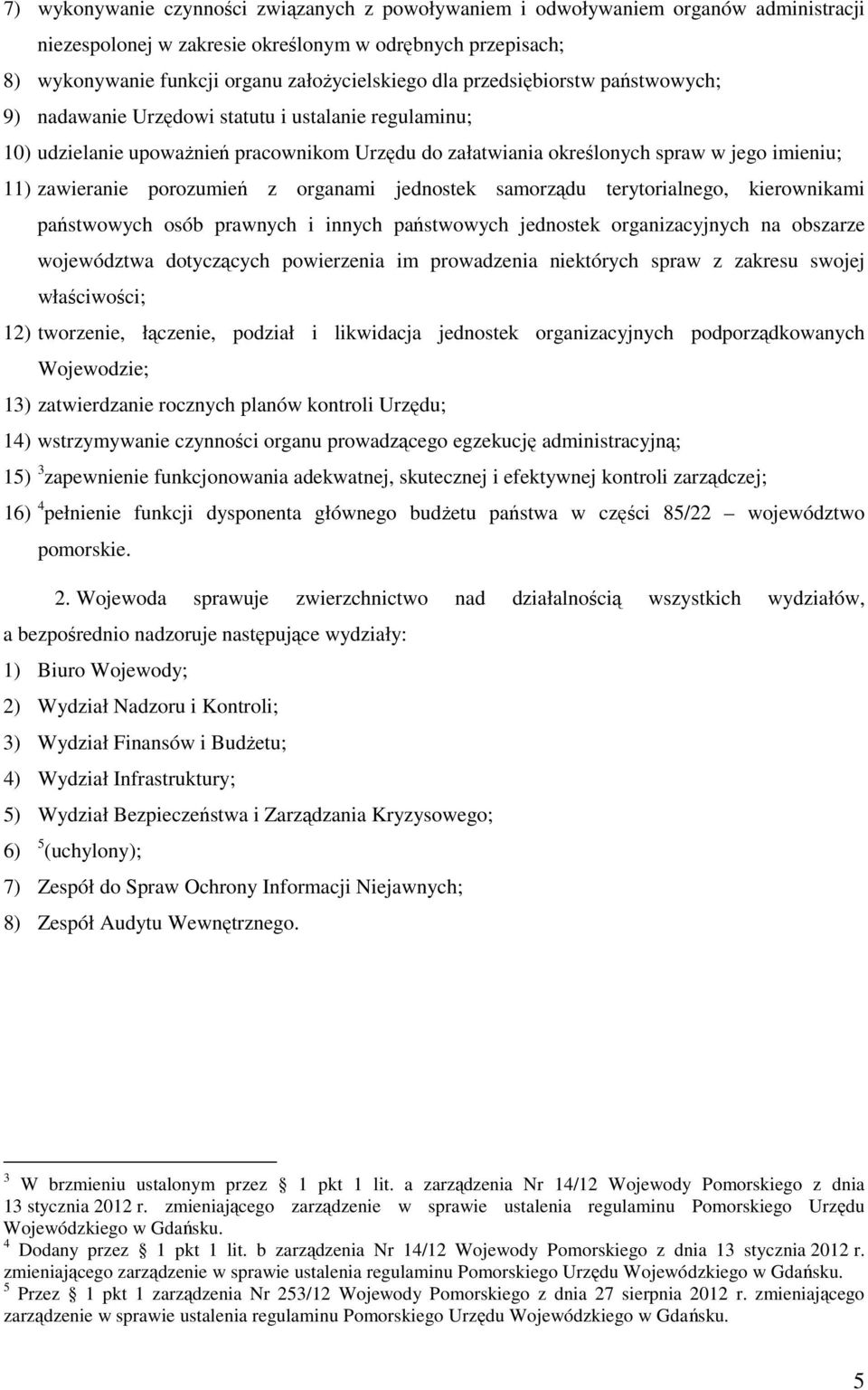 porozumień z organami jednostek samorządu terytorialnego, kierownikami państwowych osób prawnych i innych państwowych jednostek organizacyjnych na obszarze województwa dotyczących powierzenia im