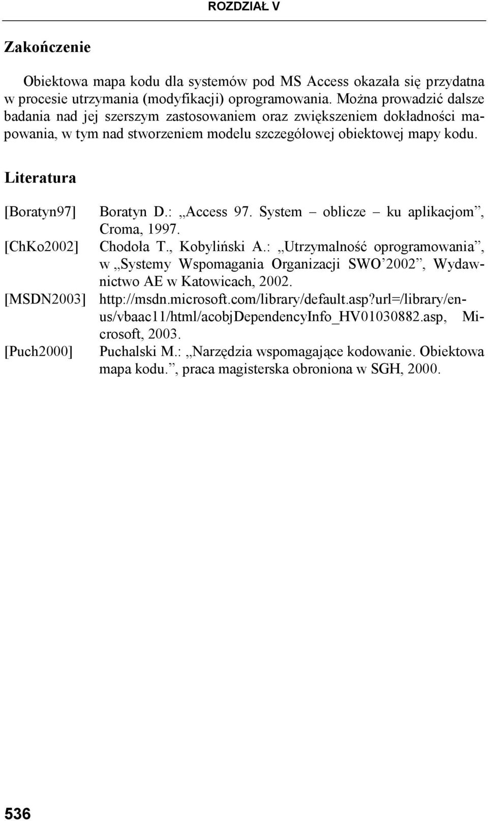 : Access 97. System oblicze ku aplikacjom, Croma, 1997. [ChKo2002] Chodoła T., Kobyliński A.