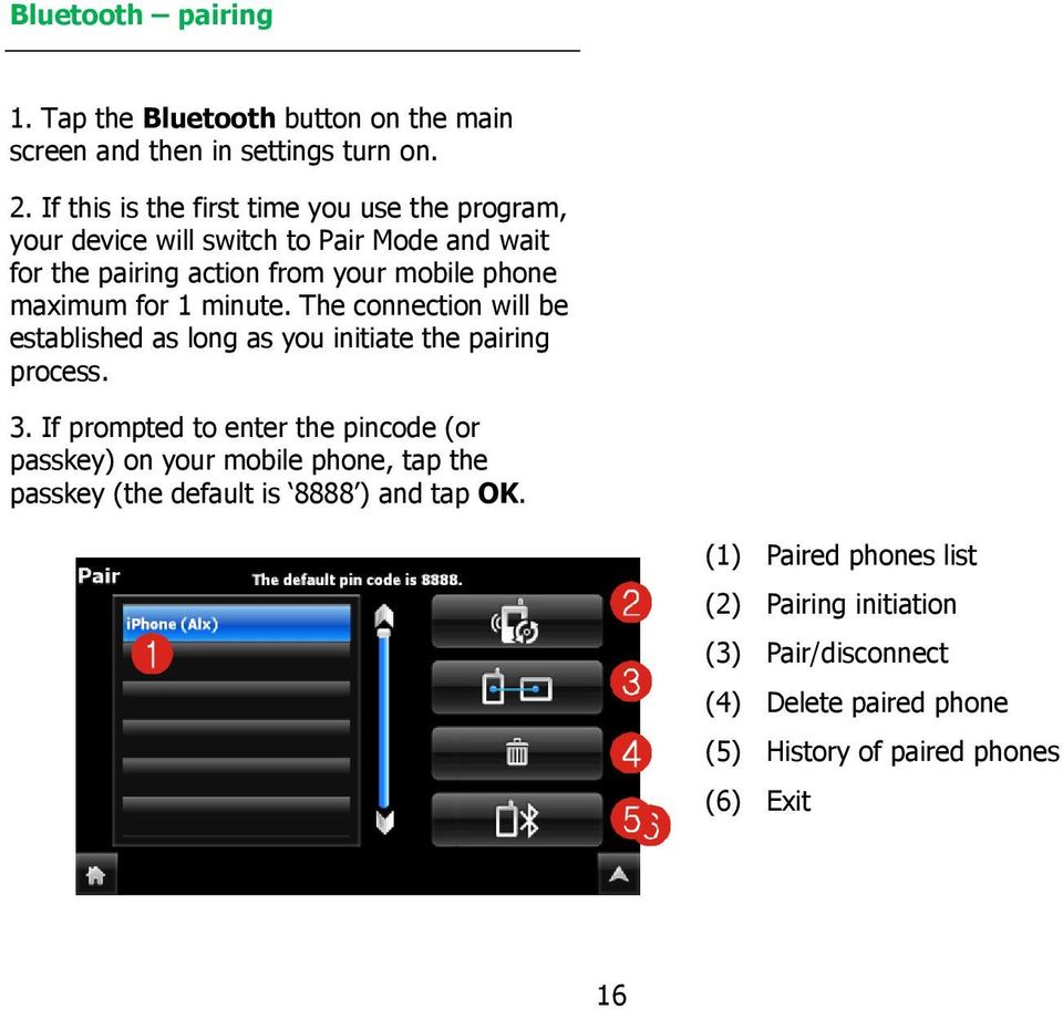 for 1 minute. The connection will be established as long as you initiate the pairing process. 3.