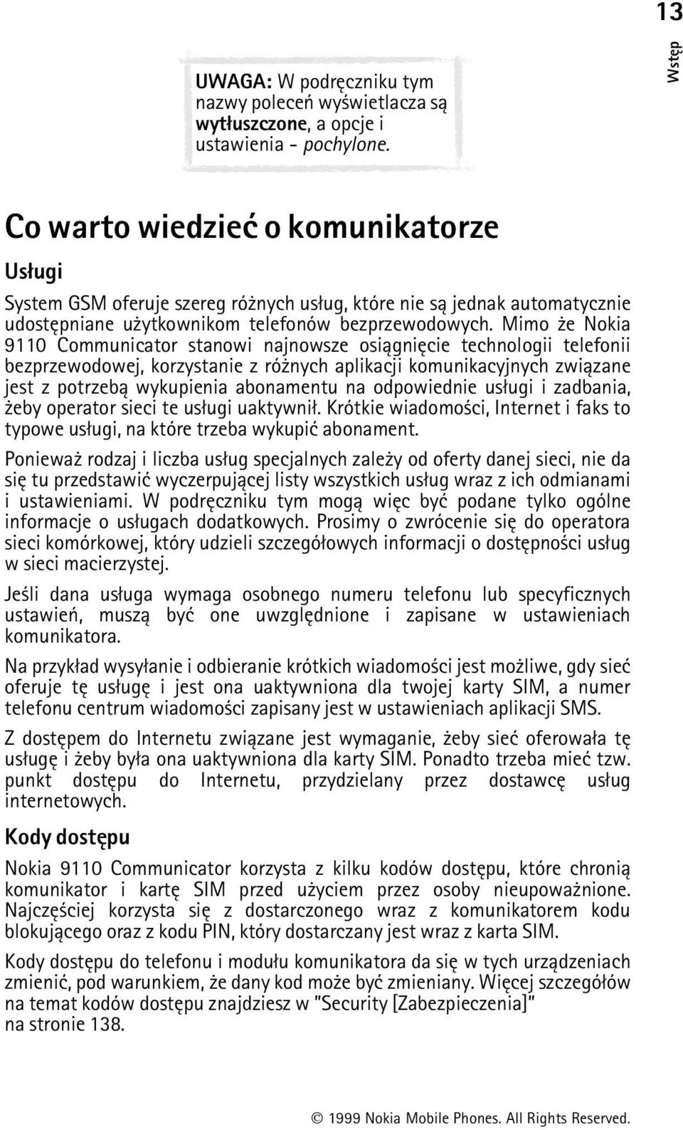 Mimo e Nokia 9110 Communicator stanowi najnowsze osi±gniêcie technologii telefonii bezprzewodowej, korzystanie z ró nych aplikacji komunikacyjnych zwi±zane jest z potrzeb± wykupienia abonamentu na