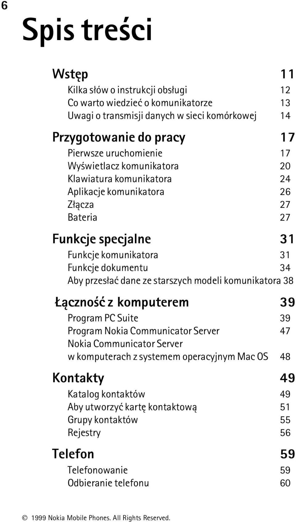 dokumentu 34 Aby przes³aæ dane ze starszych modeli komunikatora 38 ±czno æ z komputerem 39 Program PC Suite 39 Program Nokia Communicator Server 47 Nokia Communicator Server w