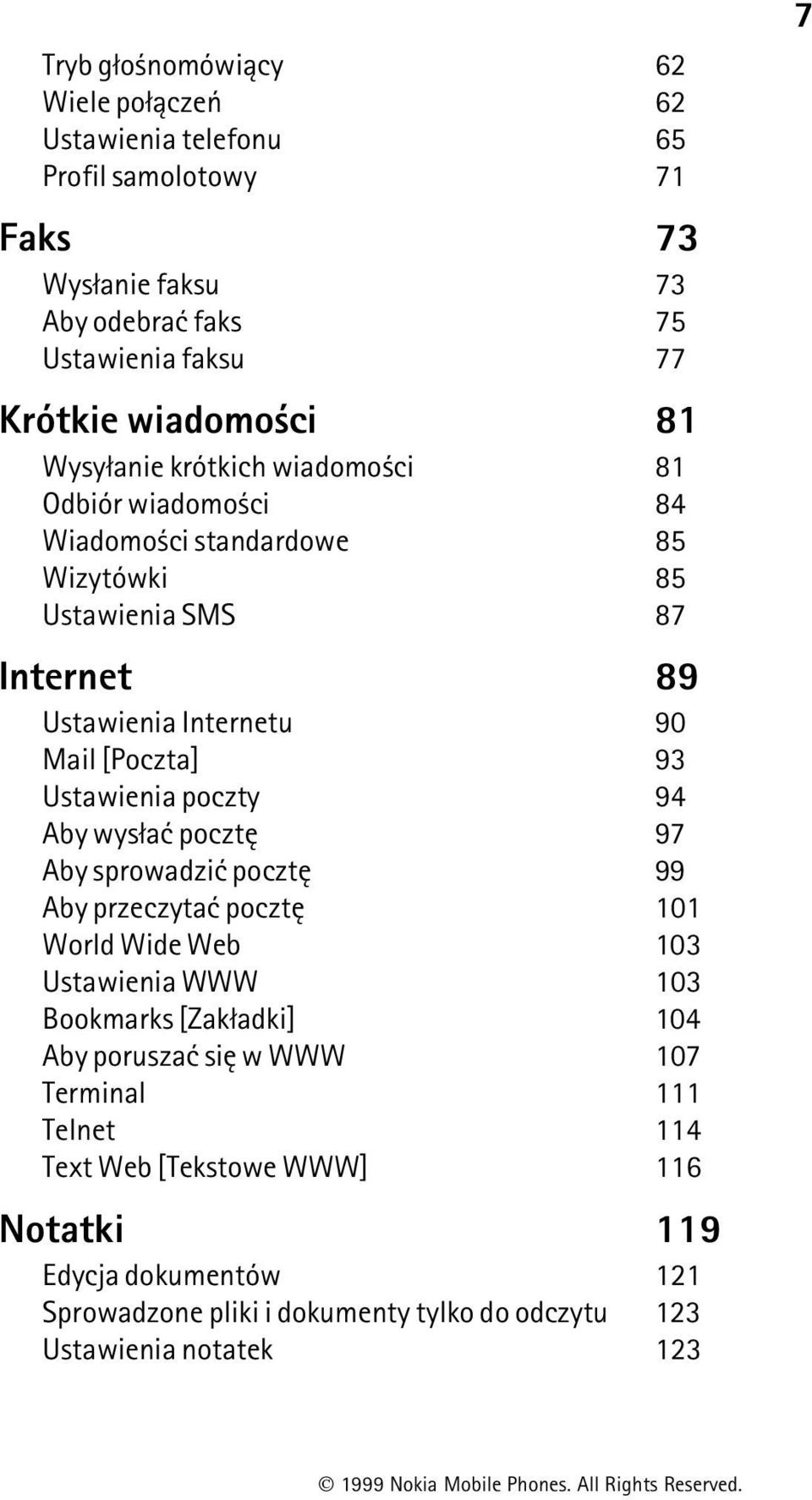 Ustawienia poczty 94 Aby wys³aæ pocztê 97 Aby sprowadziæ pocztê 99 Aby przeczytaæ pocztê 101 World Wide Web 103 Ustawienia WWW 103 Bookmarks [Zak³adki] 104 Aby poruszaæ