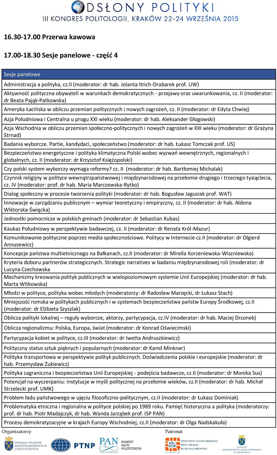 II (moderator: dr Beata Pająk-Patkowska) Ameryka Łacińska w obliczu przemian politycznych i nowych zagrożeń, cz.