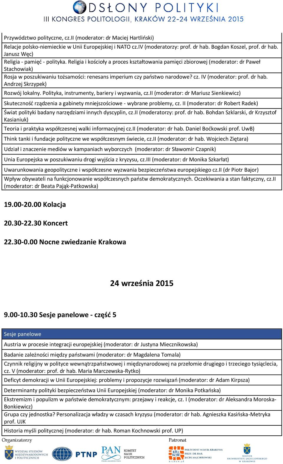 Andrzej Skrzypek) Rozwój lokalny. Polityka, instrumenty, bariery i wyzwania, cz.ii (moderator: dr Mariusz Sienkiewicz) Skuteczność rządzenia a gabinety mniejszościowe - wybrane problemy, cz.