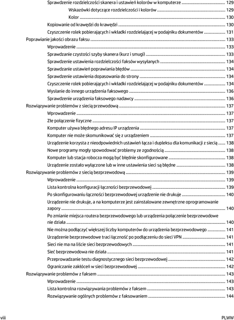 .. 133 Sprawdzanie czystości szyby skanera (kurz i smugi)... 133 Sprawdzenie ustawienia rozdzielczości faksów wysyłanych... 134 Sprawdzanie ustawień poprawiania błędów.