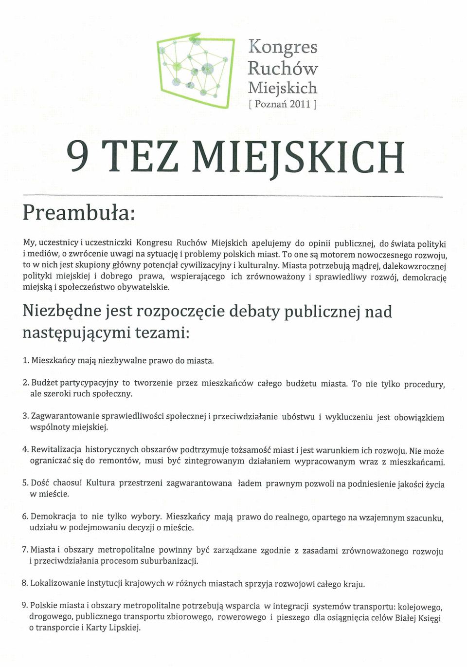 Miasta potrzebują mądrej, dalekowzrocznej polityki miejskiej i dobrego prawa, wspierającego ich zrównoważony i sprawiedliwy rozwój, deiriokrację miejską i społeczeństwo obywatelskie.