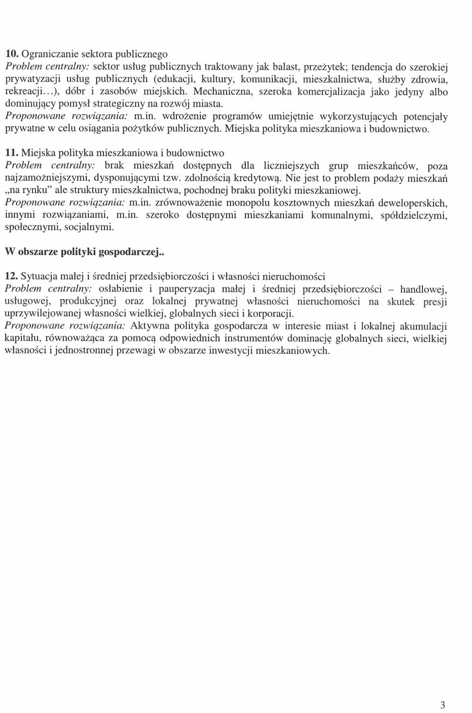 Proponowane rozwiązania: min. wdrożenie programów umiejętnie wykorzystujących potencjały prywatne w celu osiągania pożytków publicznych. Miejska polityka mieszkaniowa i budownictwo. 11.