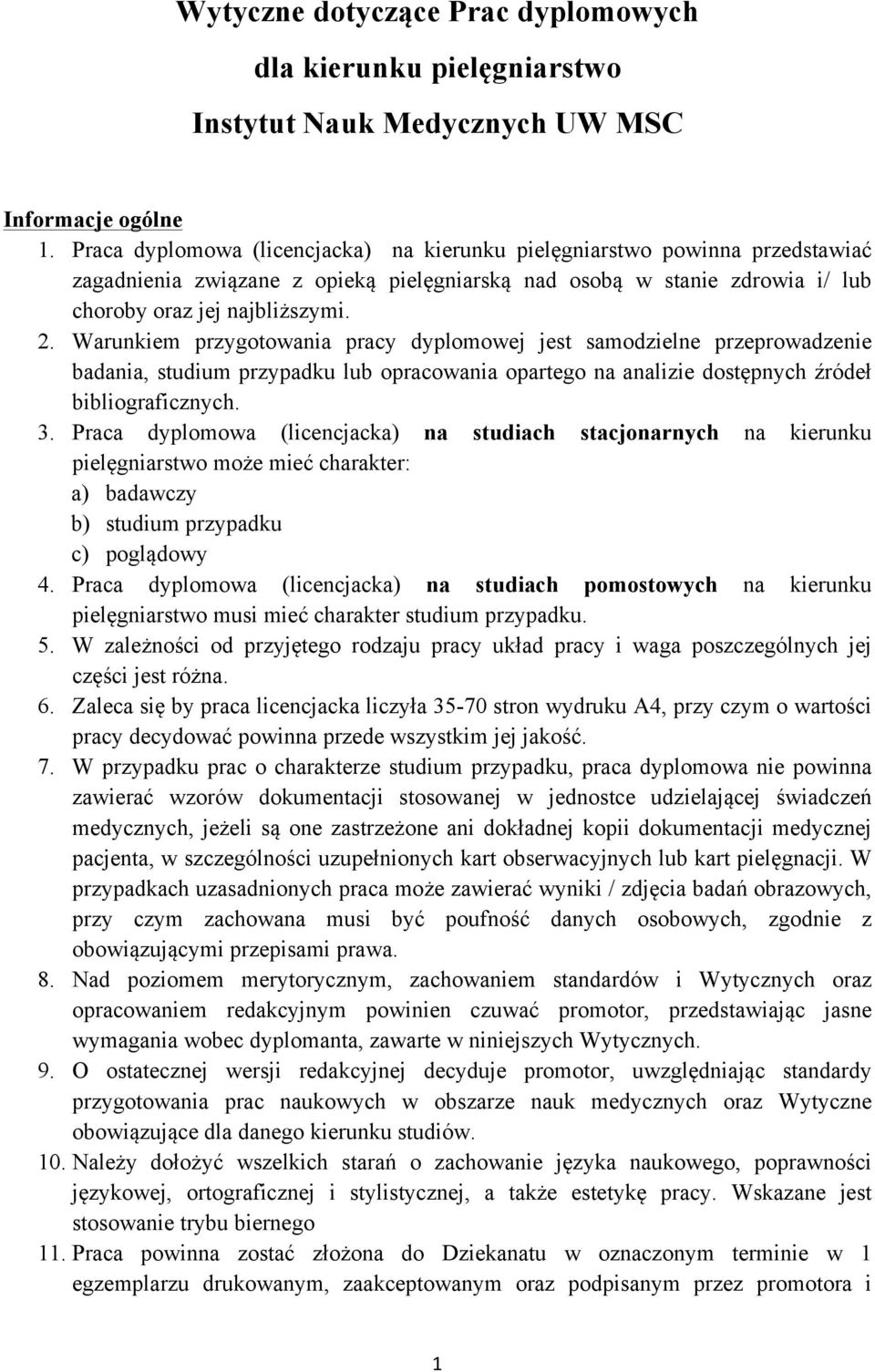 Warunkiem przygotowania pracy dyplomowej jest samodzielne przeprowadzenie badania, studium przypadku lub opracowania opartego na analizie dostępnych źródeł bibliograficznych. 3.