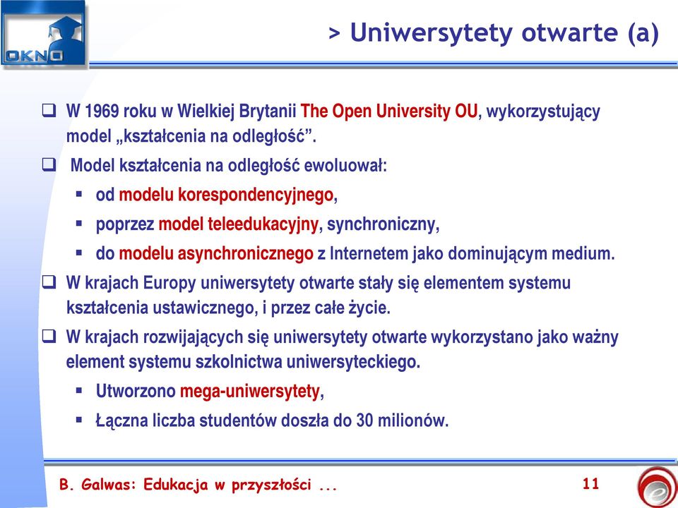 dominującym medium. W krajach Europy uniwersytety otwarte stały się elementem systemu kształcenia ustawicznego, i przez całe życie.