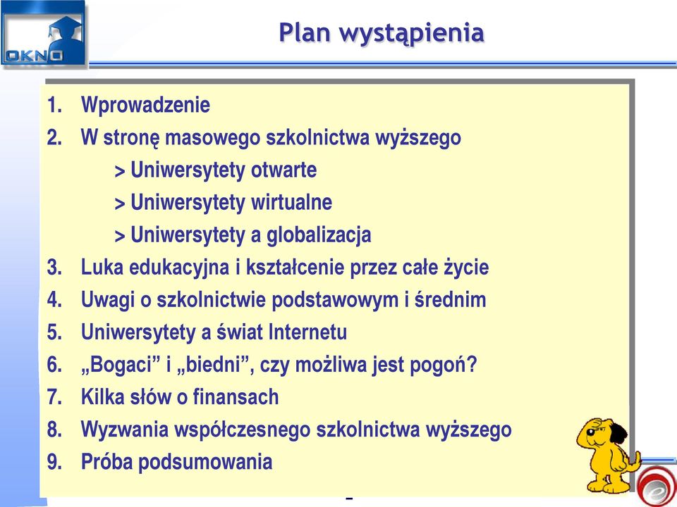 globalizacja 3. Luka edukacyjna i kształcenie przez całe życie 4. Uwagi o szkolnictwie podstawowym i średnim 5.