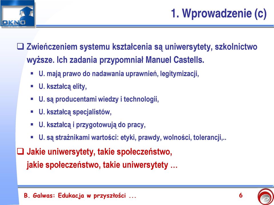 są producentami wiedzy i technologii, U. kształcą specjalistów, U. kształcą i przygotowują do pracy, U.