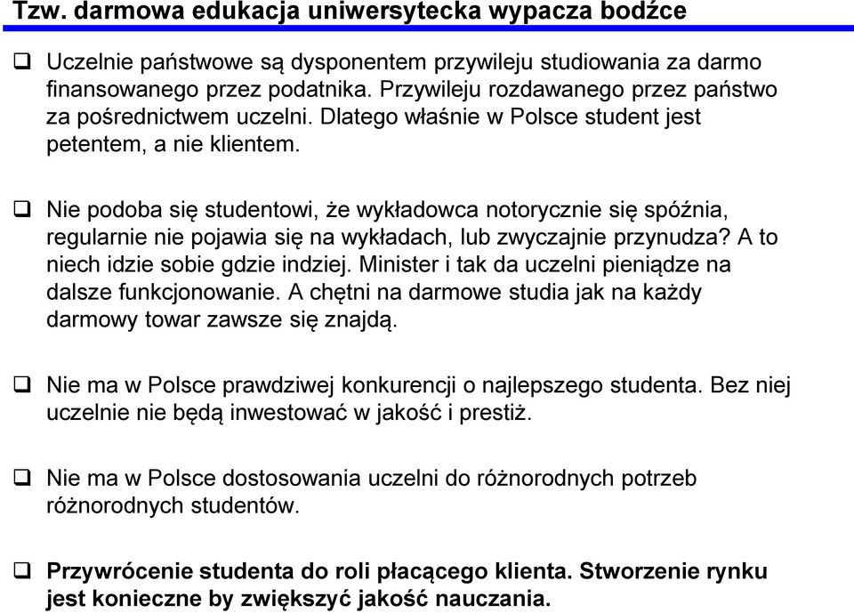 Nie podoba się studentowi, że wykładowca notorycznie się spóźnia, regularnie nie pojawia się na wykładach, lub zwyczajnie przynudza? A to niech idzie sobie gdzie indziej.