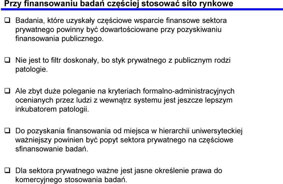 Ale zbyt duże poleganie na kryteriach formalno-administracyjnych ocenianych przez ludzi z wewnątrz systemu jest jeszcze lepszym inkubatorem patologii.