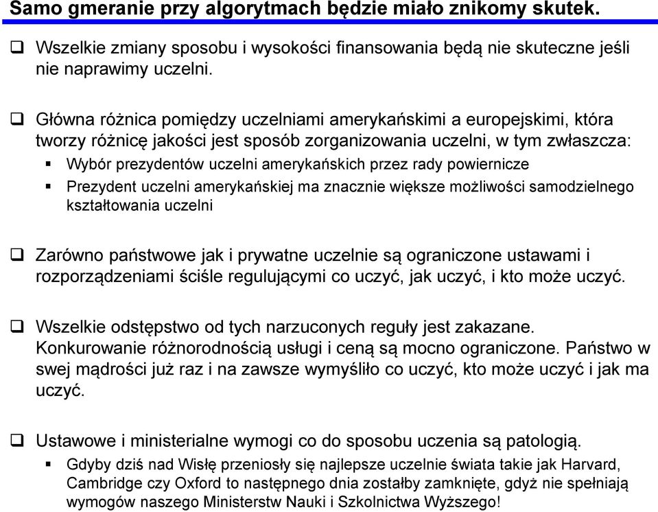 powiernicze Prezydent uczelni amerykańskiej ma znacznie większe możliwości samodzielnego kształtowania uczelni Zarówno państwowe jak i prywatne uczelnie są ograniczone ustawami i rozporządzeniami