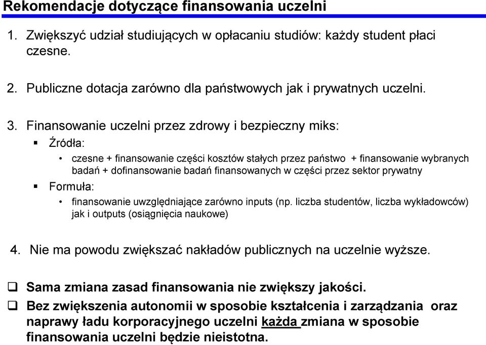 przez sektor prywatny Formuła: finansowanie uwzględniające zarówno inputs (np. liczba studentów, liczba wykładowców) jak i outputs (osiągnięcia naukowe) 4.